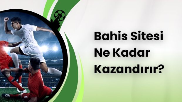 Bahis Sitesi Ne Kadar Kazandırır
