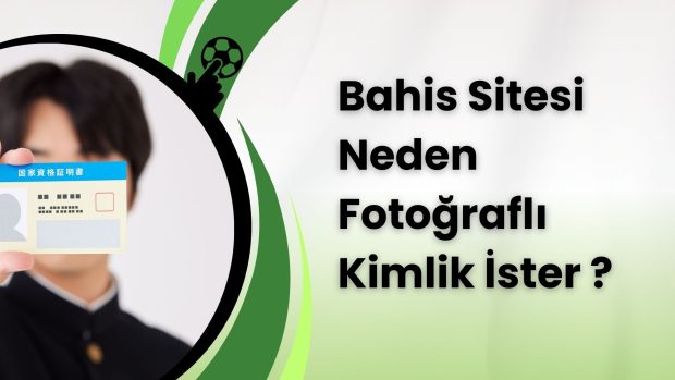 Bahis Sitesi Neden Fotoğraflı Kimlik İster