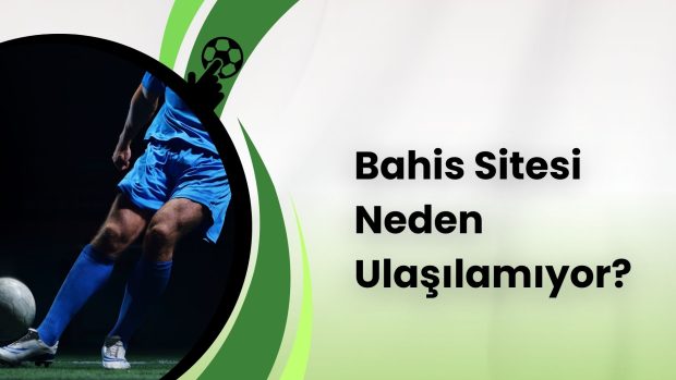 Bahis Sitesi Neden Ulaşılamıyor